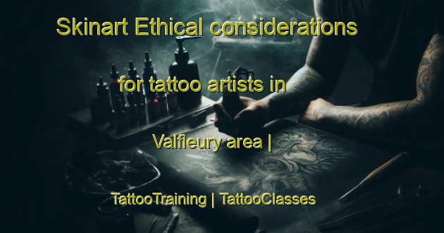 Skinart Ethical considerations for tattoo artists in Valfleury area | TattooTraining | TattooClasses | SkinartTraining-France